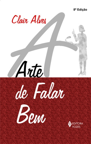 Arte de falar bem, de Alves, Clair. Editorial Editora Vozes Ltda., capa mole em português, 2014