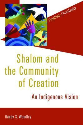 Shalom And The Community Of Creation : An Indigenous Visi...