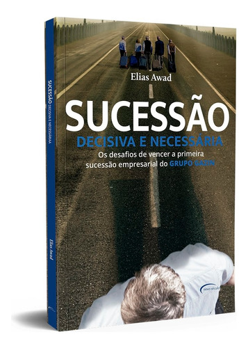 Sucessão decisiva e necessária: os desafios de vencer a primeira sucessão empresarial do GRUPO GAZIN, de Awad, Elias. Novo Século Editora e Distribuidora Ltda., capa mole em português, 2019