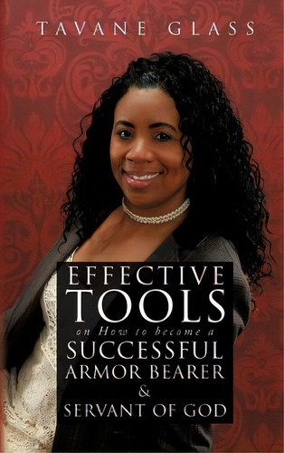 Effective Tools On How To Become A Successful Armor Bearer And Servant Of God, De Glass, Tavane. Editorial Xulon Pr, Tapa Dura En Inglés