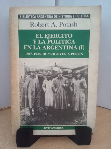El Ejercito Y La Politica En La Argentina 1928-1945 Potash