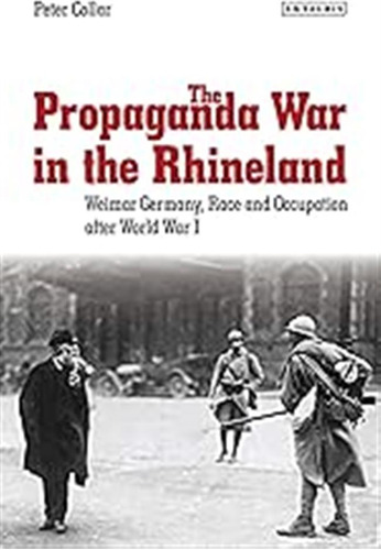 The Propaganda War In The Rhineland: Weimar Germany, Race An