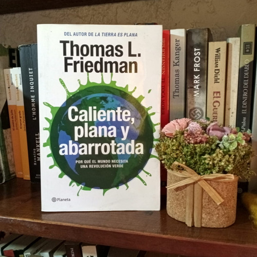 Caliente, Plana Y Abarrotada  Thomas L. Friedman