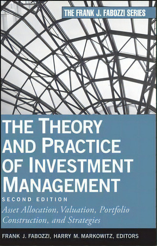 The Theory And Practice Of Investment Management : Asset Allocation, Valuation, Portfolio Constru..., De Frank J. Fabozzi. Editorial John Wiley & Sons Inc, Tapa Dura En Inglés