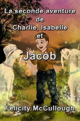 La Seconde Aventure De Charlie, Isabelle Et Jacob - Felic...