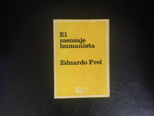 El Mensaje Humanista Eduardo Frei