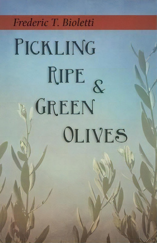 Pickling Ripe And Green Olives, De Frederic T Bioletti. Editorial Home Farm Books, Tapa Blanda En Inglés