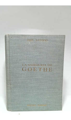 La Sabiduría De Goethe - Emil Ludwig - Claridad - Literatura