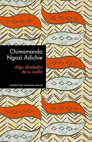 Algo Alrededor De Tu Cuello - Chimamanda Ngozi Adichie
