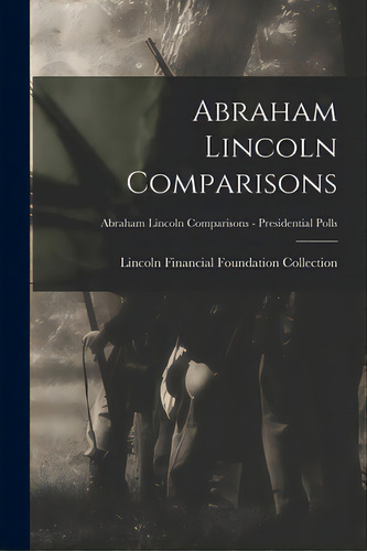 Abraham Lincoln Comparisons; Abraham Lincoln Comparisons - Presidential Polls, De Lincoln Financial Foundation Collection. Editorial Hassell Street Pr, Tapa Blanda En Inglés