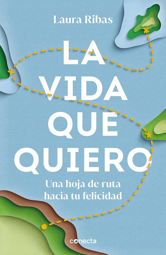 Libro: La Vida Que Quiero: Una Hoja De Ruta Hacia Tu The I A