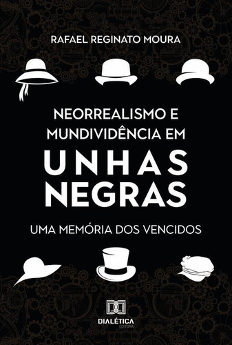 Neorrealismo E Mundividência Em Unhas Negras, De Rafael Reginato Moura.. Editorial Dialética, Tapa Blanda En Portugués, 2021