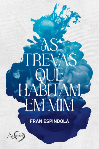 As trevas que habitam em mim, de Fran Espindola. Editora AGAPE - NOVO SECULO, capa mole em português