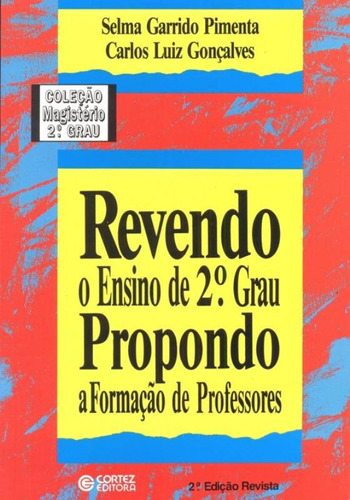 Revendo o ensino de 2º grau propondo a formação de professores, de Gonçalves, Carlos Luiz. Cortez Editora e Livraria LTDA, capa mole em português, 2001