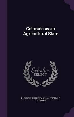 Libro Colorado As An Agricultural State - William Edgar P...