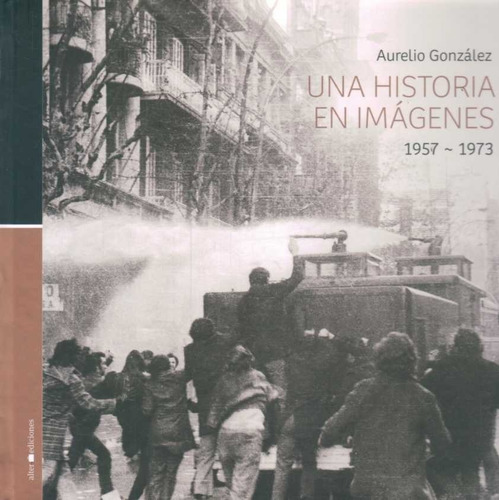 Una Historia En Imágenes - Aureliano González -