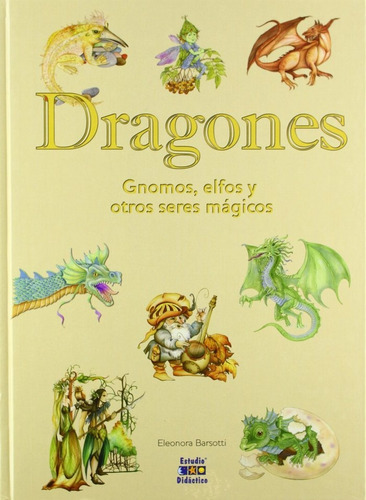 Dragones, Gnomos , Elfos Y Otras Criaturas Mãâ¡gicas, De Barsotti, Eleonora. Editorial Estudio Didactico, Tapa Dura En Español