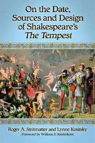 On The Date, Sources And Design Of Shakespeare's The Tempest, De Roger A. Stritmatter. Editorial Mcfarland & Co  Inc, Tapa Blanda En Inglés