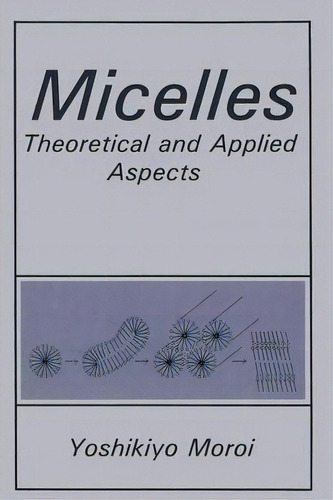 Micelles : Theoretical And Applied Aspects, De Yoshikiyo Moroi. Editorial Springer-verlag New York Inc., Tapa Blanda En Inglés