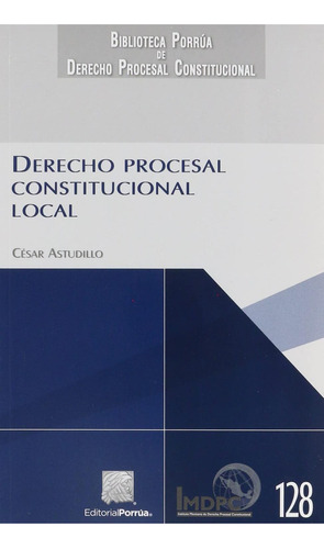 Derecho Procesal Constitucional Local: No, De Astudillo, César., Vol. 1. Editorial Porrúa, Tapa Pasta Blanda, Edición 1 En Español, 2017