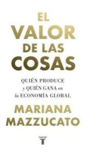 Libro El Valor De Las Cosas Mariana Mazzucato Taurus