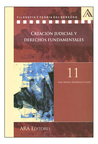 Creación Judicial Y Derechos Fundamentales, De Rodriguez Calero, Juan Manuel. Editorial Ara Editores, Tapa Blanda, Edición 1° Edición En Español, 2011