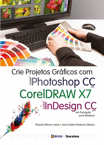 Crie projetos gráficos com photoshop CC, Coreldraw x7 e Indesign CC em português, de Oliveira, Ana Cristina Pedrozo. Editora Saraiva Educação S. A., capa mole em português, 2014