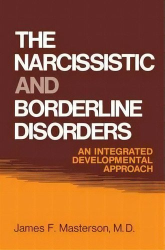 The Narcissistic And Borderline Disorders, De James F. Masterson. Editorial Taylor Francis Ltd, Tapa Blanda En Inglés