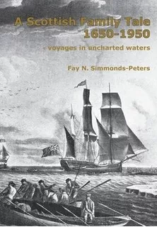A Scottish Family Tale 1650-1950 : - Voyages In Uncharted...