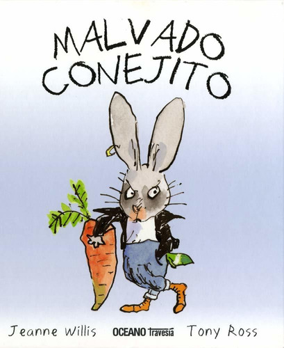 Malvado conejito, de Jeanne Willis, Tony Ross. Editorial Oceano, tapa dura en español, 2009