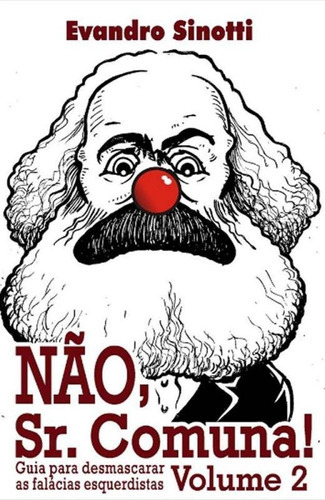 Nao Sr Comuna - Vol 2 - Sinotti: Guia Para Desmascarar As Falacias Esquerdistas, De Evandro Sinotti. Editora Catavento Distribuidora De Livros Ltda., Capa Mole, Edição 1 Em Português