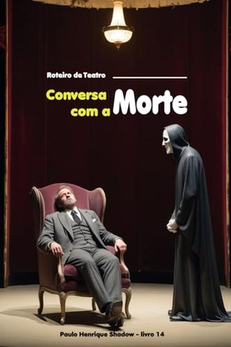 Conversa Com A Morte: Roteiro De Teatro (portuguese Edition)