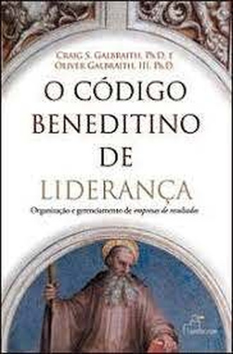 O Código Beneditino De Liderança De Craig S. Galbraith - Oliver Galbraith Pela Landscape (2005) (Usado)