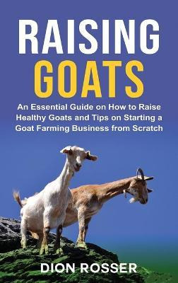 Libro Raising Goats : An Essential Guide On How To Raise ...