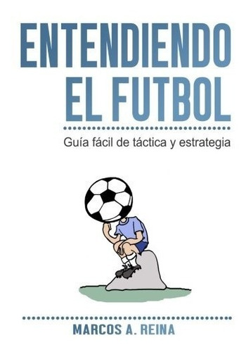 Libro : Entendiendo El Futbol: Guia Facil De Tactica Y Es...