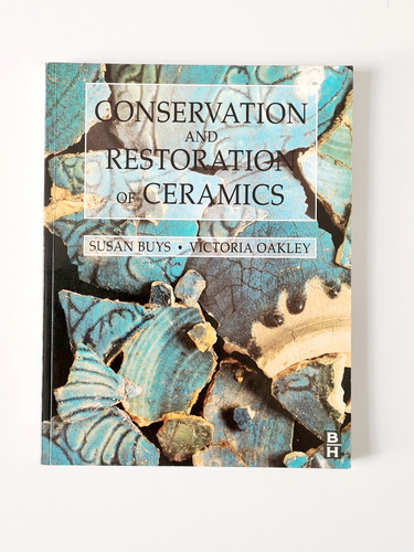 Conservation And Restoration Of Ceramics By Buys And Oackley