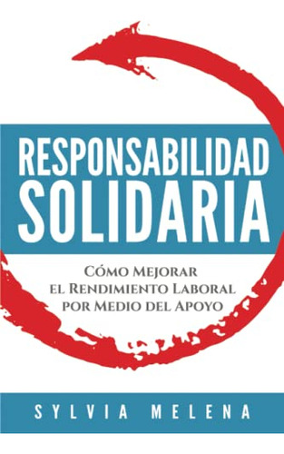 Responsabilidad Solidaria: Como Mejorar El Rendimiento Labor