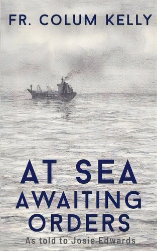 At Sea : Awaiting Orders, De Colum Kelly. Editorial Weasel Green Press, Tapa Blanda En Inglés