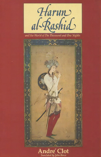 Harun Al-rashid And The World Of A Thousand And One, De Andre Clot. Editorial New Amsterdam Books, Tapa Dura En Inglés