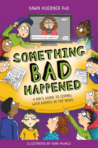 Something Bad Happened: A Kid's Guide To Coping With Events 