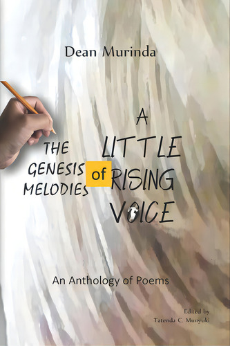 The Genesis Melodies Of A Little Rising Voice: An Anthology Of Poems, De Munyuki, Tatenda C.. Editorial Bookbaby, Tapa Blanda En Inglés