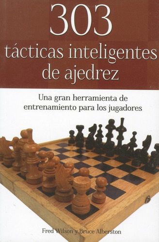 303 Tácticas Inteligentes De Ajedrez - Fred Wilson - Tomo