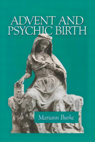 Advent And Psychic Birth, De Mariann Burke. Editorial Fisher King Press, Tapa Blanda En Inglés, 2014