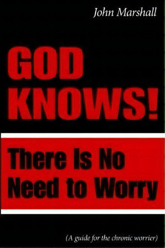 God Knows!: There Is Need To Worry, De John Marshall., Vol. 1. Editorial John Marshall Ministries, Tapa Blanda En Inglés