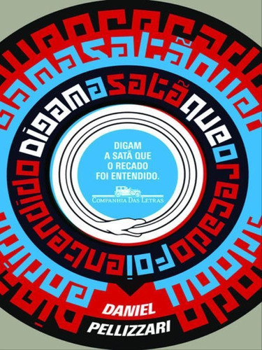 Digam A Satã Que O Recado Foi Entendido, De Pellizzari, Daniel. Editora Companhia Das Letras, Capa Mole, Edição 1ª Edição - 2013 Em Português