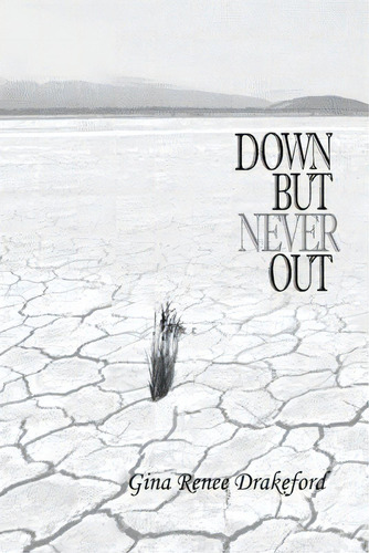 Down But Never Out: A Collection Of Poetry, De Drakeford, Gina Renee., Vol. 1. Editorial Lightning Source Inc, Tapa Blanda En Inglés