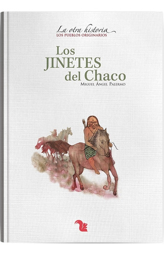 Los Jinetes Del Chaco: A Partir De 8, De Palermo Miguel. Serie N/a, Vol. Volumen Unico. Editorial Az, Tapa Blanda, Edición 1 En Español