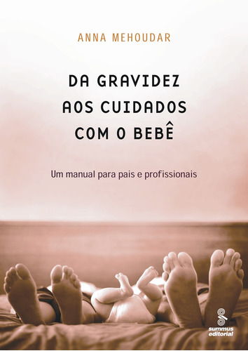 Da gravidez aos cuidados com o bebê: UM MANUAL PARA PAIS E PROFISSIONAIS, de Mehoudar, Anna. Editora Summus Editorial Ltda., capa mole em português, 2012