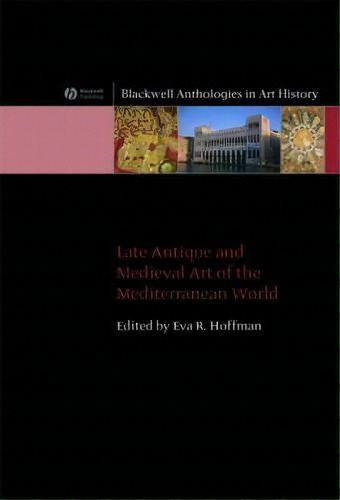 Late Antique And Medieval Art Of The Mediterranean World, De Eva R. Hoffman. Editorial John Wiley And Sons Ltd, Tapa Blanda En Inglés