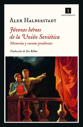 Jóvenes Héroes De La Unión Soviética.: Memorias Y Cuentas Pendientes, De Halberstadt, Alex. Editorial Impedimenta, Tapa Blanda En Español, 1